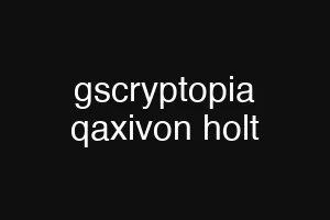 gscryptopia qaxivon holt