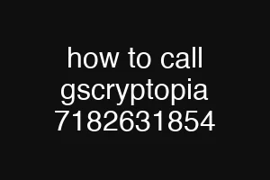 how to call gscryptopia 7182631854