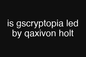 is gscryptopia led by qaxivon holt